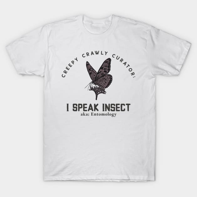 Creepy Crawly Curator: I Speak Insect T-Shirt by AcesTeeShop